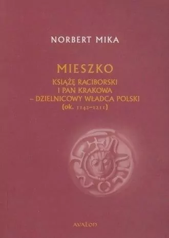 Mieszko Raciborski Książę Raciborski i pan Krakowa - tantis.pl