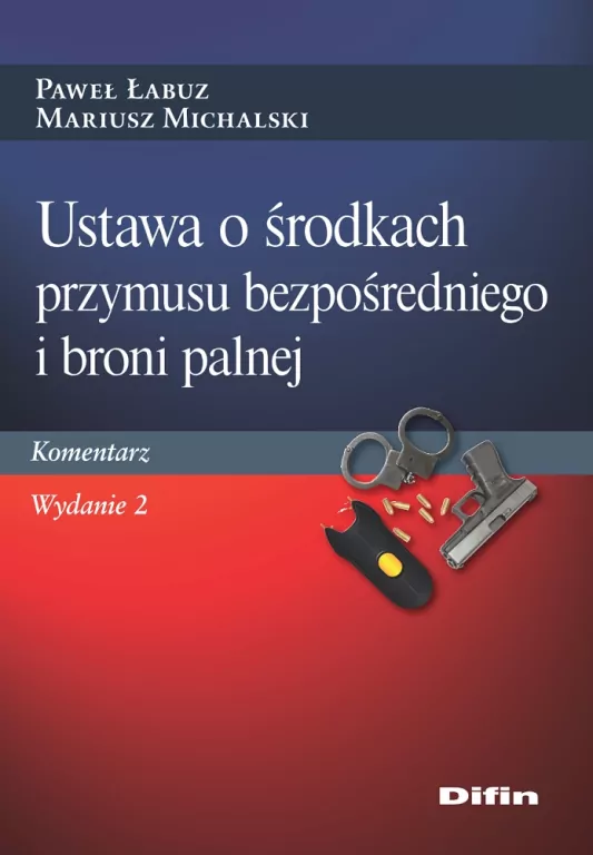 Ustawa o środkach przymusu bezpośredniego i broni palnej. Komentarz. Wydanie 2 - tantis.pl