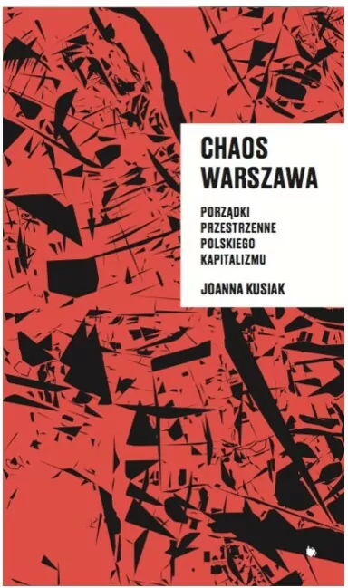 Chaos Warszawa. Porządki przestrzenne polskiego kapitalizmu - tantis.pl