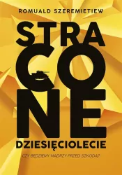 Stracone dziesięciolecie. Czy będziemy mądrzy przed szkodą?