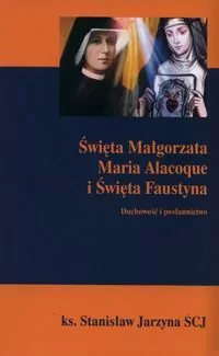 Święta Małgorzata Maria Alacoque i Święta Faustyna - tantis.pl