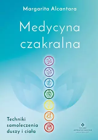 Medycyna czakralna. Techniki samoleczenia duszy i ciała - tantis.pl