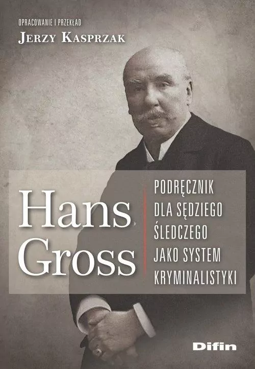 Hans Gross. Podręcznik dla sędziego śledczego jako system kryminalistyki - tantis.pl