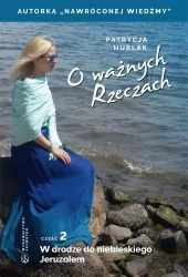 O ważnych Rzeczach. W drodze do niebieskiego Jeruzalem. Cz. 2