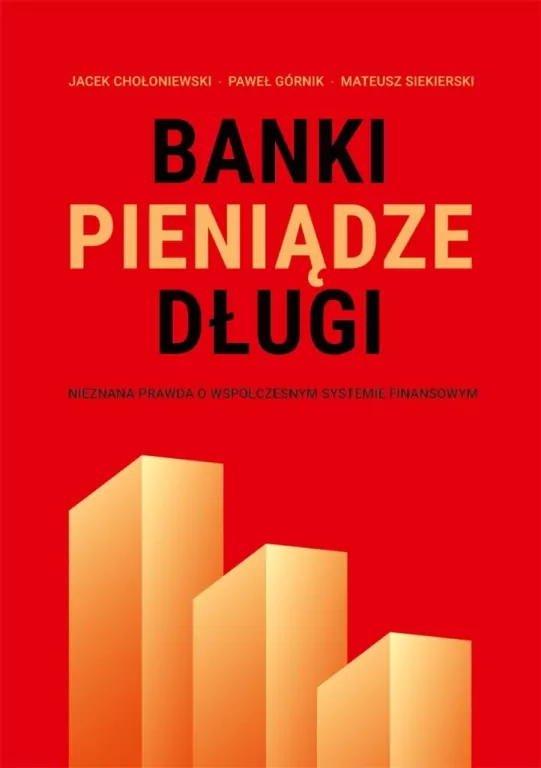 Banki, pieniądze, długi. Nieznana prawda o współczesnym systemie finansowym - tantis.pl