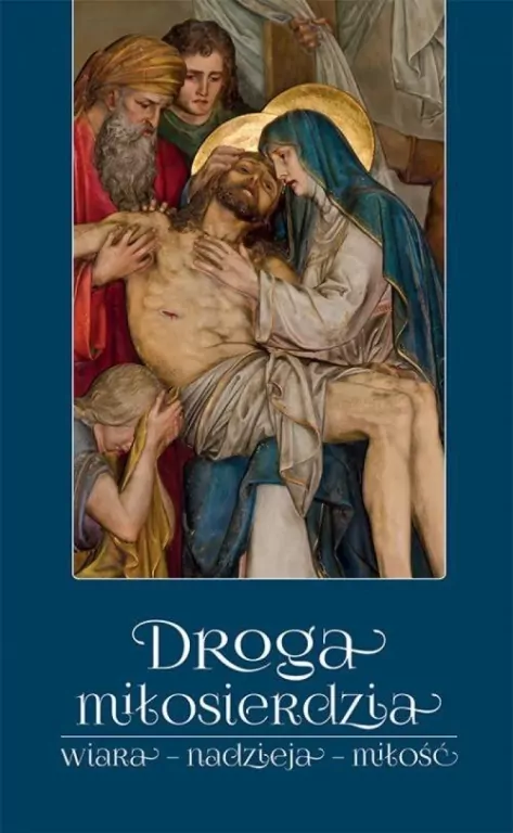 Droga miłosierdzia. Wiara, nadzieja, miłość - tantis.pl