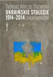 Ukraińskie stulecie 1914-2014. Szkice historyczne
