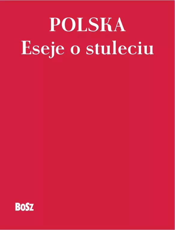 Polska. Eseje o stuleciu - tantis.pl