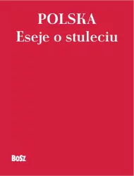 Polska. Eseje o stuleciu