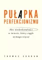 Pułapka perfekcjonizmu. Moc niedoskonałości w świecie, który ciągle wymaga więcej - tantis.pl