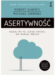Asertywność. Sięgaj po to czego chcesz nie raniąc innych