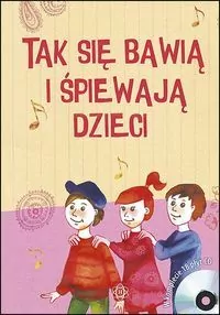 Tak się bawią i śpiewają dzieci. Książka - tantis.pl