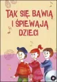 Tak się bawią i śpiewają dzieci. Książka - tantis.pl