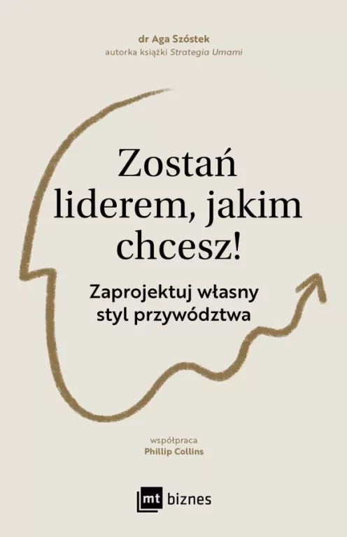 Zostań liderem, jakim chcesz!. Zaprojektuj własny styl przywództwa - tantis.pl