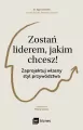 Zostań liderem, jakim chcesz!. Zaprojektuj własny styl przywództwa - tantis.pl