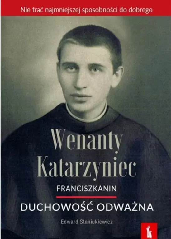 Wenanty Katarzyniec. Franciszkanin. Duchowość odważna - tantis.pl