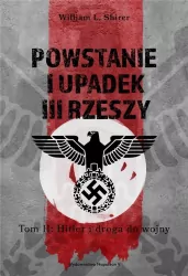 Powstanie i upadek III Rzeszy. Hitler i droga do wojny. Tom 2