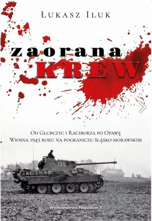 Zaorana krew. Od Głubczyc i Raciborza po Opawę. Wiosna 1945 roku na pograniczu śląsko-morawskim - tantis.pl