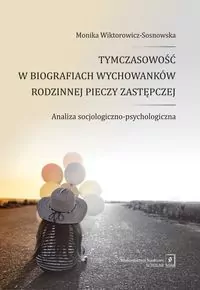 Tymczasowość w biografiach wychowanków rodzinnej pieczy zastępczej. E-book - tantis.pl