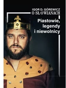 O Słowianach. Piastowie legendy niewolnicy. Cz.1 - tantis.pl