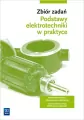 Podstawy elektrotechniki w praktyce. Zbiór zadań. Branża elektroniczna, informatyczna i elektryczna - tantis.pl