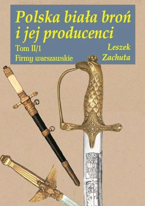 Polska biała broń i jej producenci. Tom 2/1 - tantis.pl