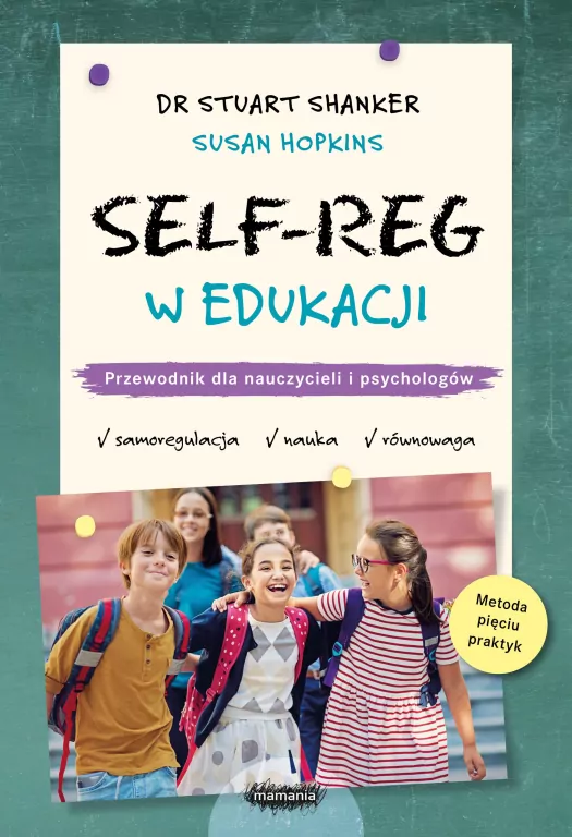 Self-Reg w edukacji. Przewodnik dla nauczycieli, pedagogów i psychologów szkolnych. - tantis.pl