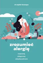 Zrozumieć alergię. Rozpoznaj, zdiagnozuj, odzyskaj zdrowie