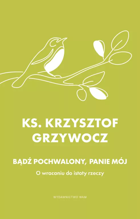 Bądź pochwalony, Panie mój. O wracaniu do istoty rzeczy - tantis.pl