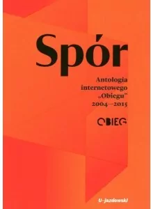 Spór. Antologia internetowego „Obiegu” 2004—2015 - tantis.pl