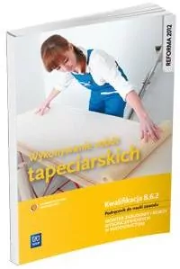 Wykonywanie robót tapeciarskich. Kwal. B.6.2 WSiP - tantis.pl