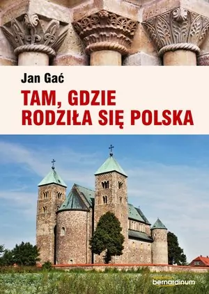 Tam, gdzie rodziła się Polska - tantis.pl