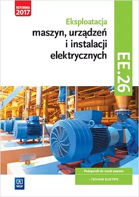 Eksploatacja maszyn, urządzeń i instalacji elektrycznych. Kwalifikacja ELE.05. Podręcznik - tantis.pl