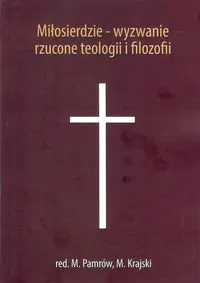 Miłosierdzie - wyzwanie rzucone teologii i filozofii - tantis.pl