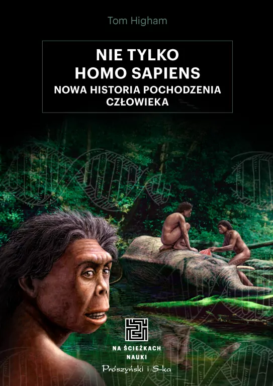 Nie tylko Homo sapiens. Nowa historia pochodzenia człowieka - tantis.pl