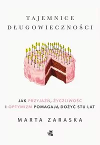 Tajemnice długowieczności. Jak przyjaźń, życzliwość i optymizm pomagają dożyć stu lat - tantis.pl