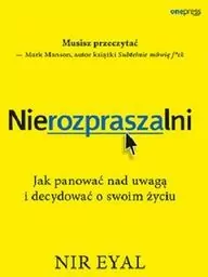 Nierozpraszalni. Jak panować nad uwagą i decydować o swoim życiu - tantis.pl