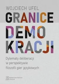Granice demokracji. Dylematy deliberacji w perspektywie filozofii gier językowych - tantis.pl