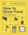 How to Grow Food. Your Crop-by-Crop Guide to Growing, Cooking, & Preserving - tantis.pl