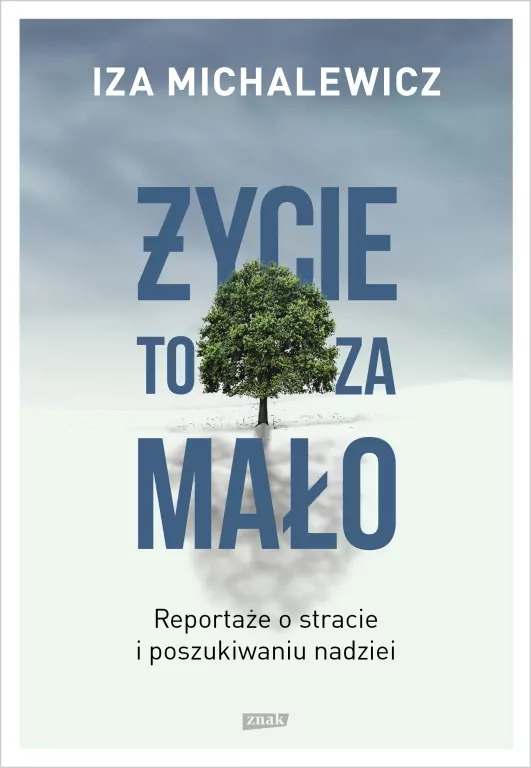 Życie to za mało. Reportaże o stracie i poszukiwaniu nadziei - tantis.pl