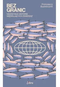 Bez granic. Niezwykłe historie wędrujących zwierząt - tantis.pl