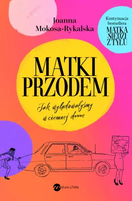 Matki przodem. Jak wylądowałyśmy w ciemnej d***e