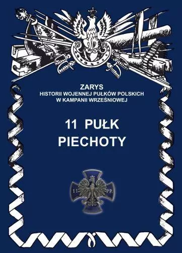 11 Pułk Piechoty Zarys Historii Wojennej Pułków Polskich w Kampanii Wrześniowej - tantis.pl