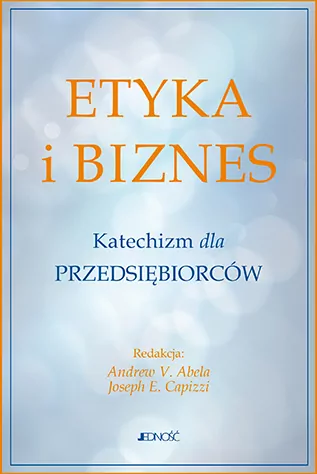 Etyka i biznes. Katechizm dla przedsiębiorców - tantis.pl