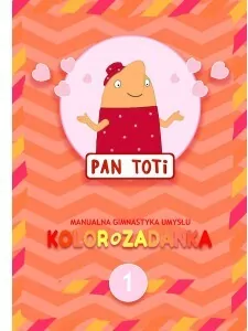 Kolorozadanka. Manualna gimnastyka umysłu. Pan Toti 1 - tantis.pl