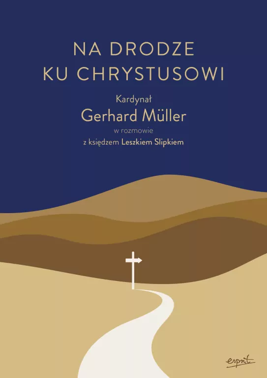 Na drodze ku Chrystusowi. Kardynał Gerhard Müller w rozmowie z księdzem Leszkiem Slipkiem - tantis.pl