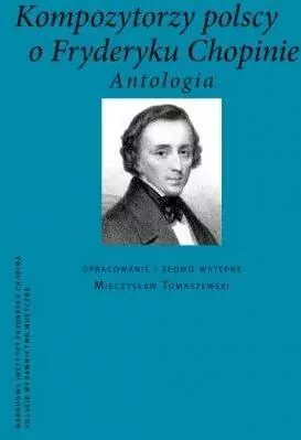 Kompozytorzy polscy o Fryderyku Chopinie Antologia - tantis.pl