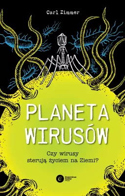 Planeta wirusów. Czy wirusy sterują życiem na ziemi
