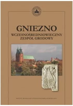 Gniezno. Wczesnośredniowieczny zespół grodowy - tantis.pl