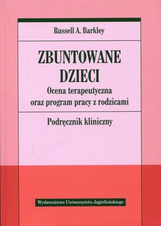 Zbuntowane dzieci. Ocena terapeutyczna oraz program pracy z rodzicami. Podręcznik kliniczny - tantis.pl